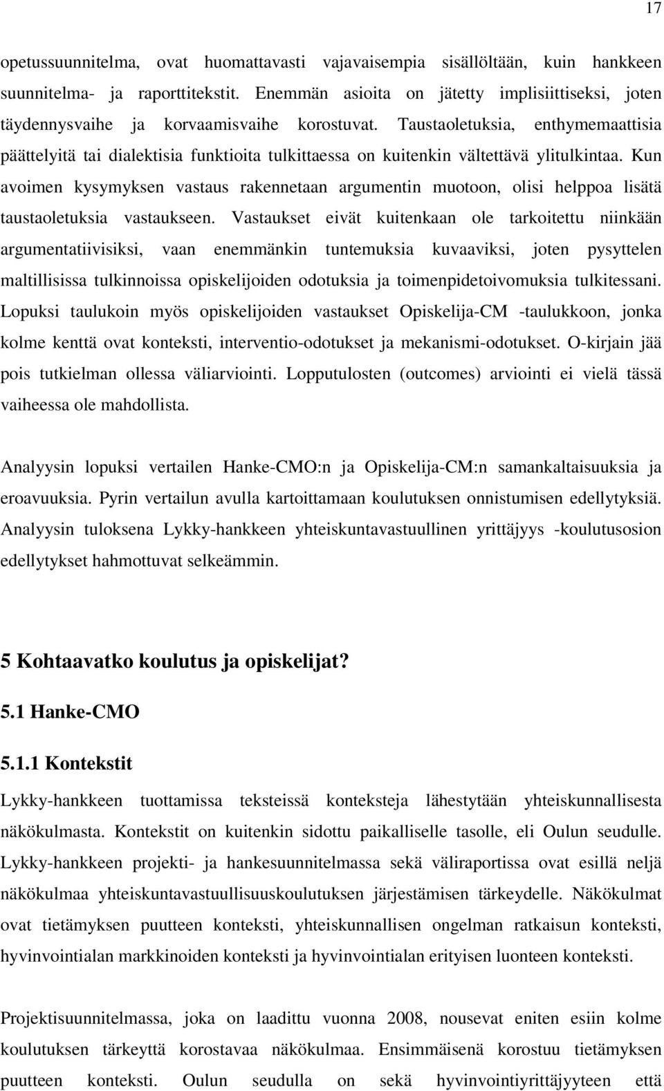 Taustaoletuksia, enthymemaattisia päättelyitä tai dialektisia funktioita tulkittaessa on kuitenkin vältettävä ylitulkintaa.