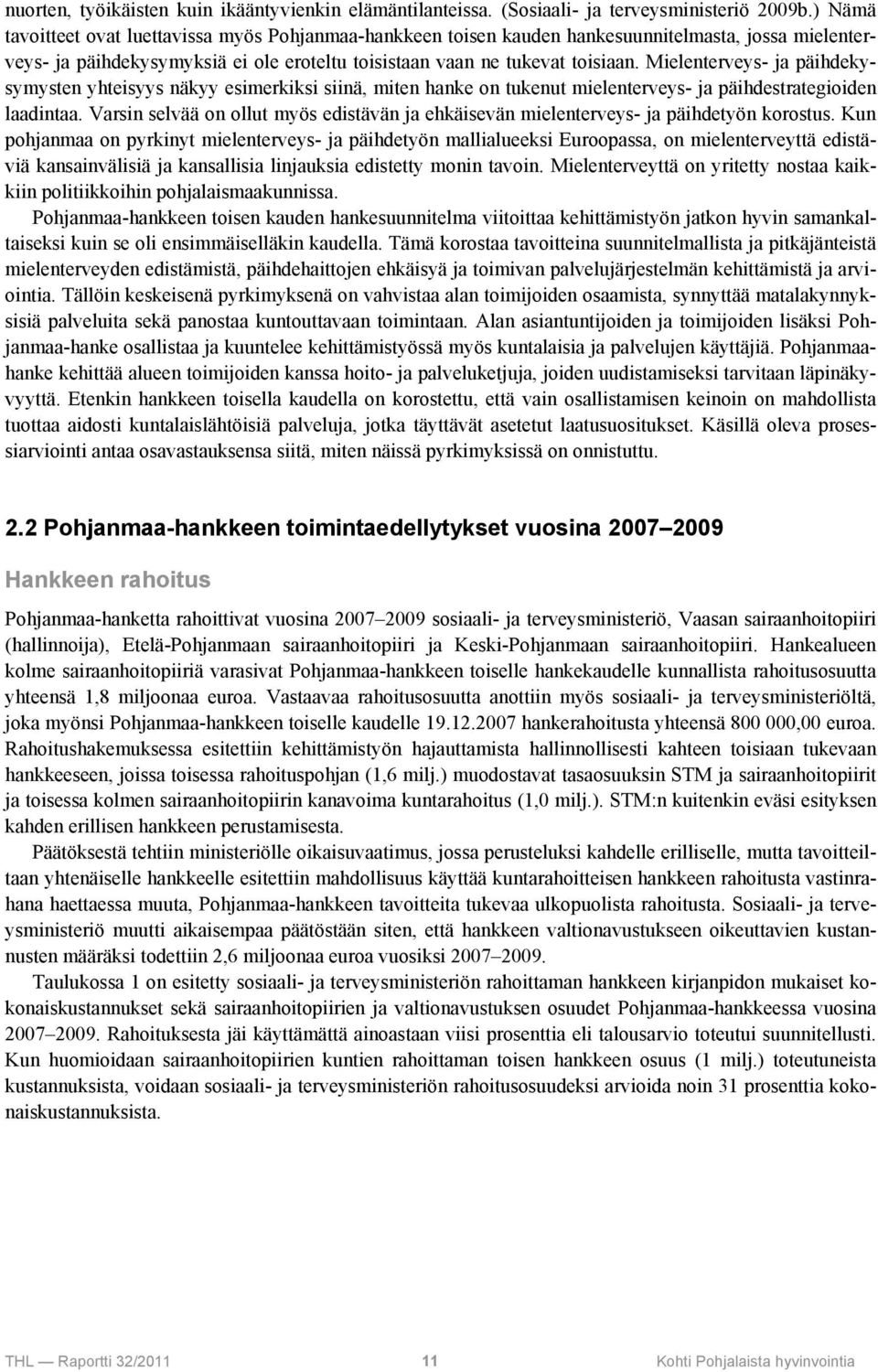 Mielenterveys- ja päihdekysymysten yhteisyys näkyy esimerkiksi siinä, miten hanke on tukenut mielenterveys- ja päihdestrategioiden laadintaa.