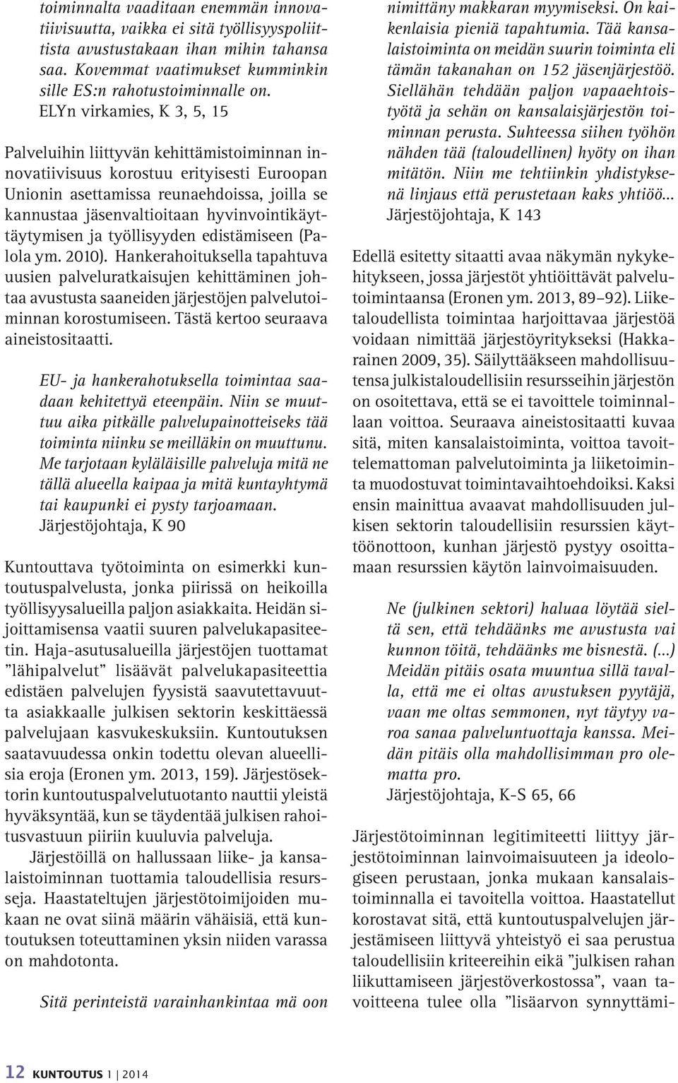 hyvinvointikäyttäytymisen ja työllisyyden edistämiseen (Palola ym. 2010).