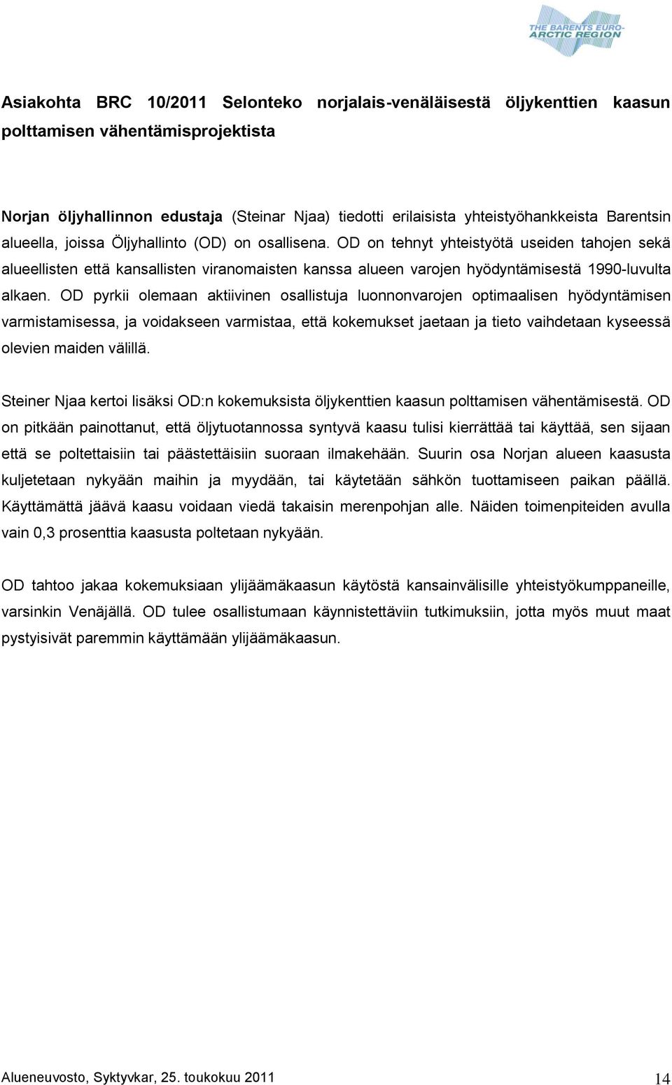 OD on tehnyt yhteistyötä useiden tahojen sekä alueellisten että kansallisten viranomaisten kanssa alueen varojen hyödyntämisestä 1990-luvulta alkaen.