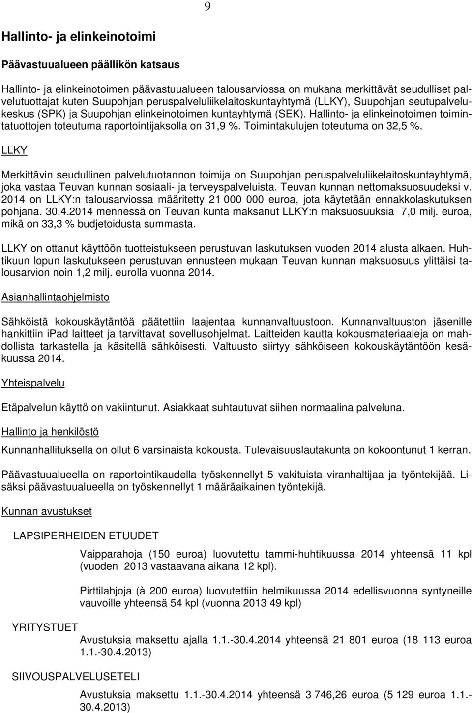 Hallinto- ja elinkeinotoimen toimintatuottojen toteutuma raportointijaksolla on 31,9 %. Toimintakulujen toteutuma on 32,5 %.