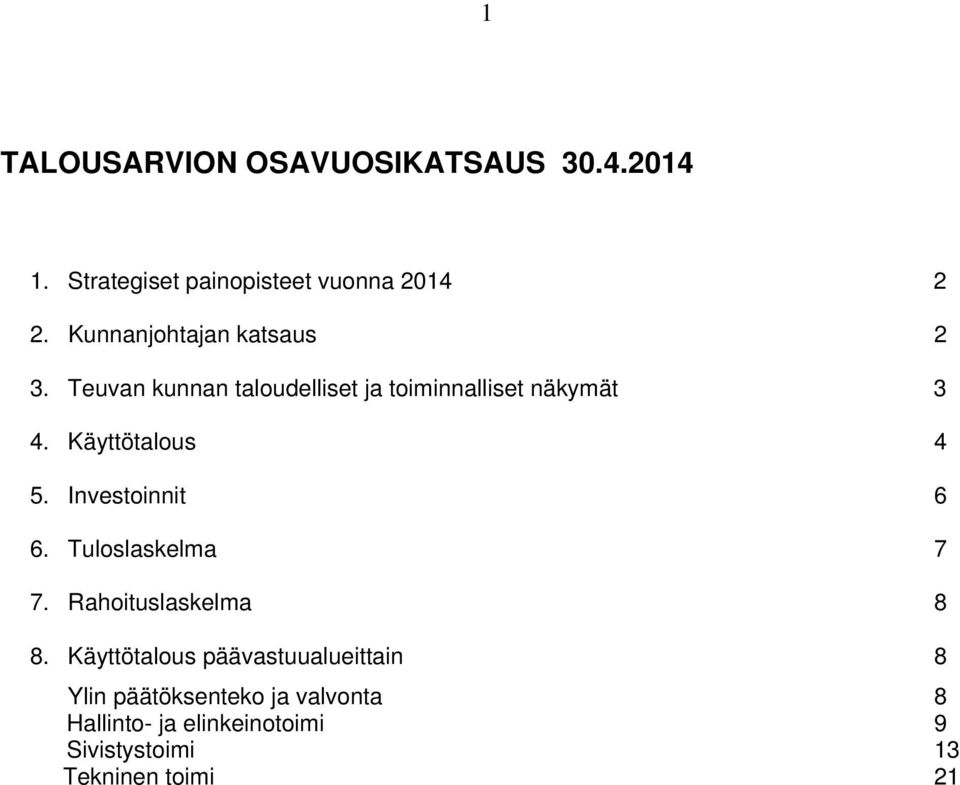 Käyttötalous 4 5. Investoinnit 6 6. Tuloslaskelma 7 7. Rahoituslaskelma 8 8.