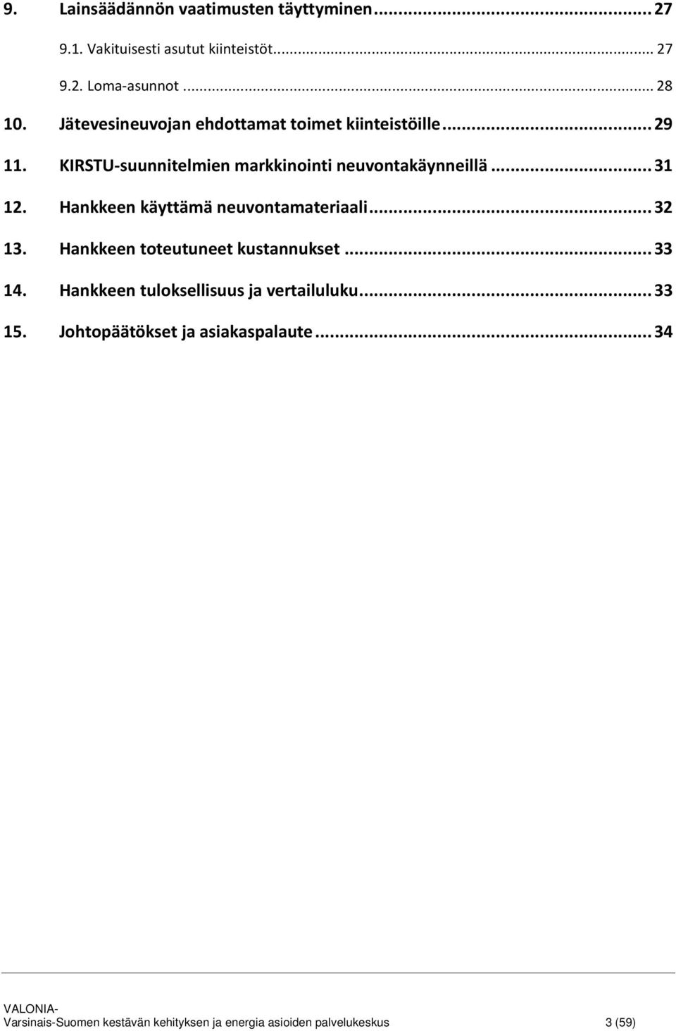 Hankkeen käyttämä neuvontamateriaali... 32 13. Hankkeen toteutuneet kustannukset... 33 14.