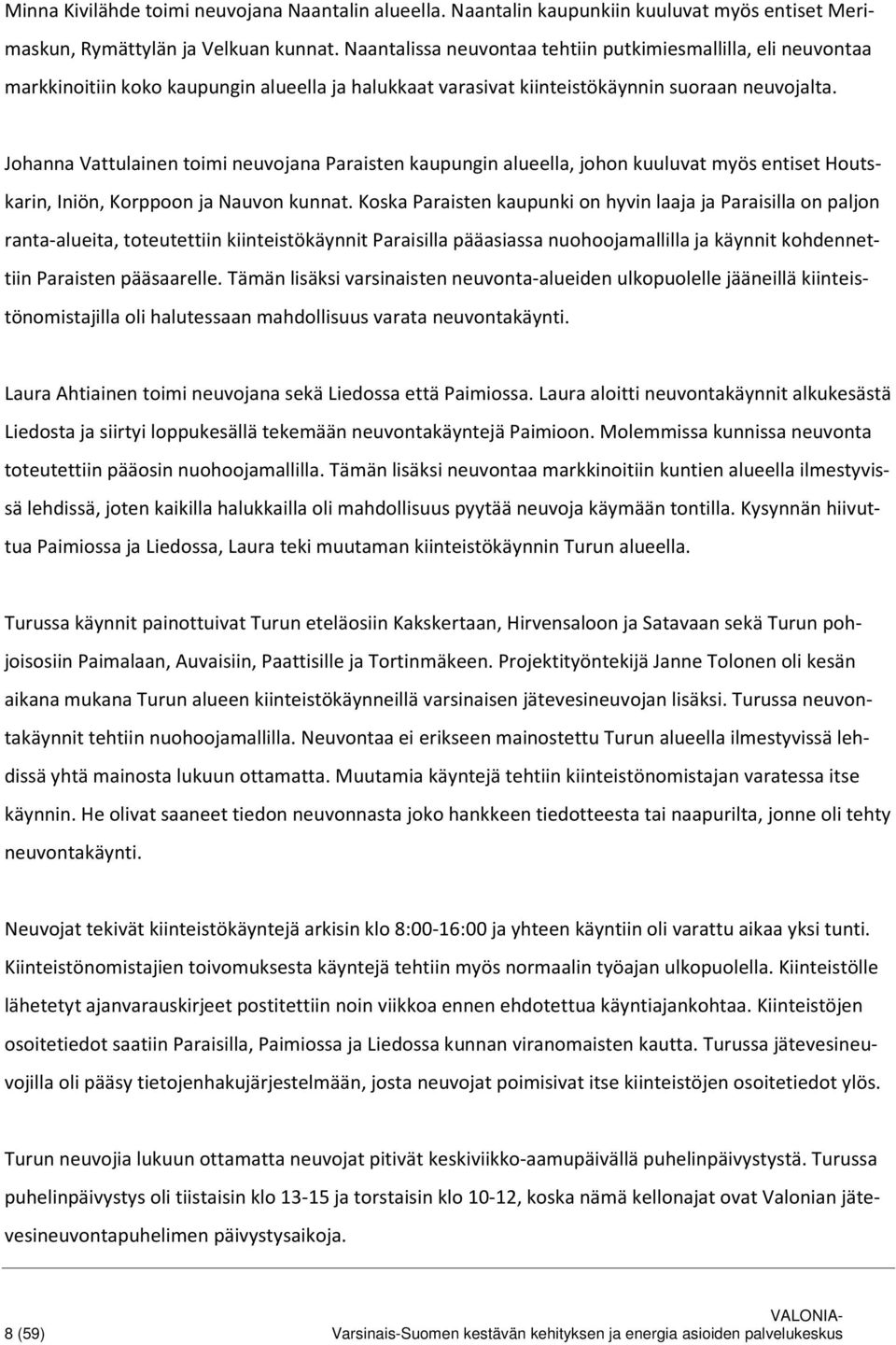 Johanna Vattulainen toimi neuvojana Paraisten kaupungin alueella, johon kuuluvat myös entiset Houtskarin, Iniön, Korppoon ja Nauvon kunnat.