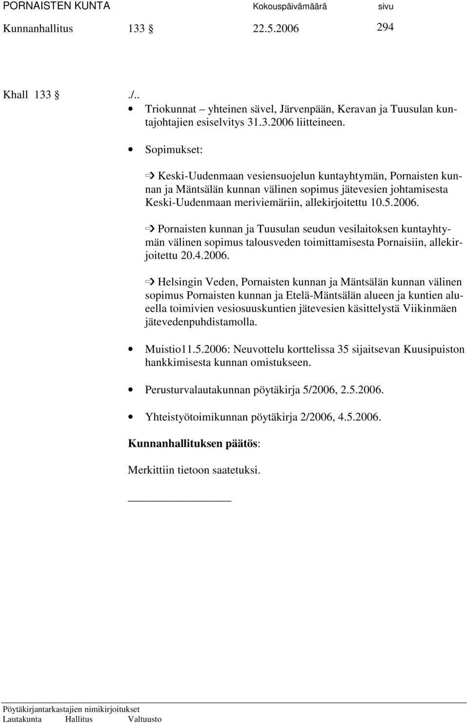 Pornaisten kunnan ja Tuusulan seudun vesilaitoksen kuntayhtymän välinen sopimus talousveden toimittamisesta Pornaisiin, allekirjoitettu 20.4.2006.