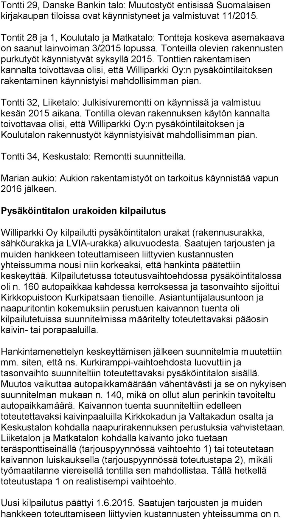 Tonttien rakentamisen kannalta toivottavaa olisi, että Williparkki Oy:n pysäköintilaitoksen rakentaminen käynnistyisi mahdollisimman pian.