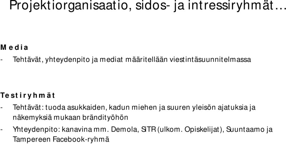 kadun miehen ja suuren yleisön ajatuksia ja näkemyksiä mukaan brändityöhön