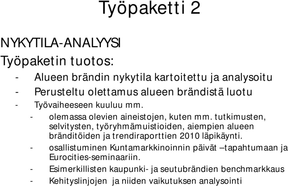 tutkimusten, selvitysten, työryhmämuistioiden, aiempien alueen bränditöiden ja trendiraporttien 2010 läpikäynti.