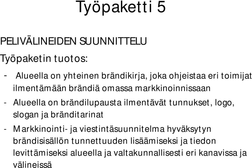 tunnukset, logo, slogan ja bränditarinat Markkinointi ja viestintäsuunnitelma hyväksytyn