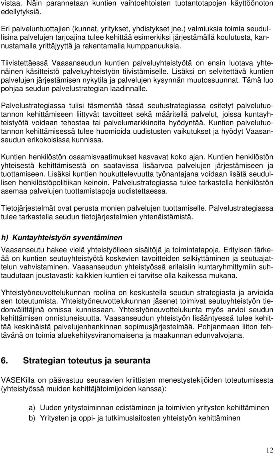 Tiivistettäessä Vaasanseudun kuntien palveluyhteistyötä on ensin luotava yhtenäinen käsitteistö palveluyhteistyön tiivistämiselle.