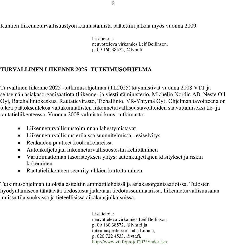 Michelin Nordic AB, Neste Oil Oyj, Ratahallintokeskus, Rautatievirasto, Tiehallinto, VR-Yhtymä Oy).