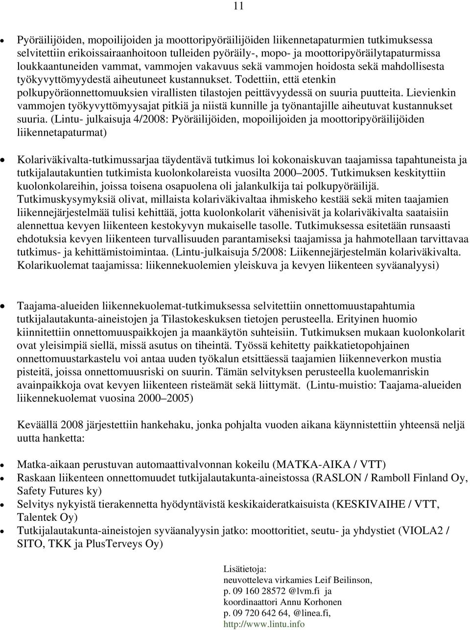 Todettiin, että etenkin polkupyöräonnettomuuksien virallisten tilastojen peittävyydessä on suuria puutteita.