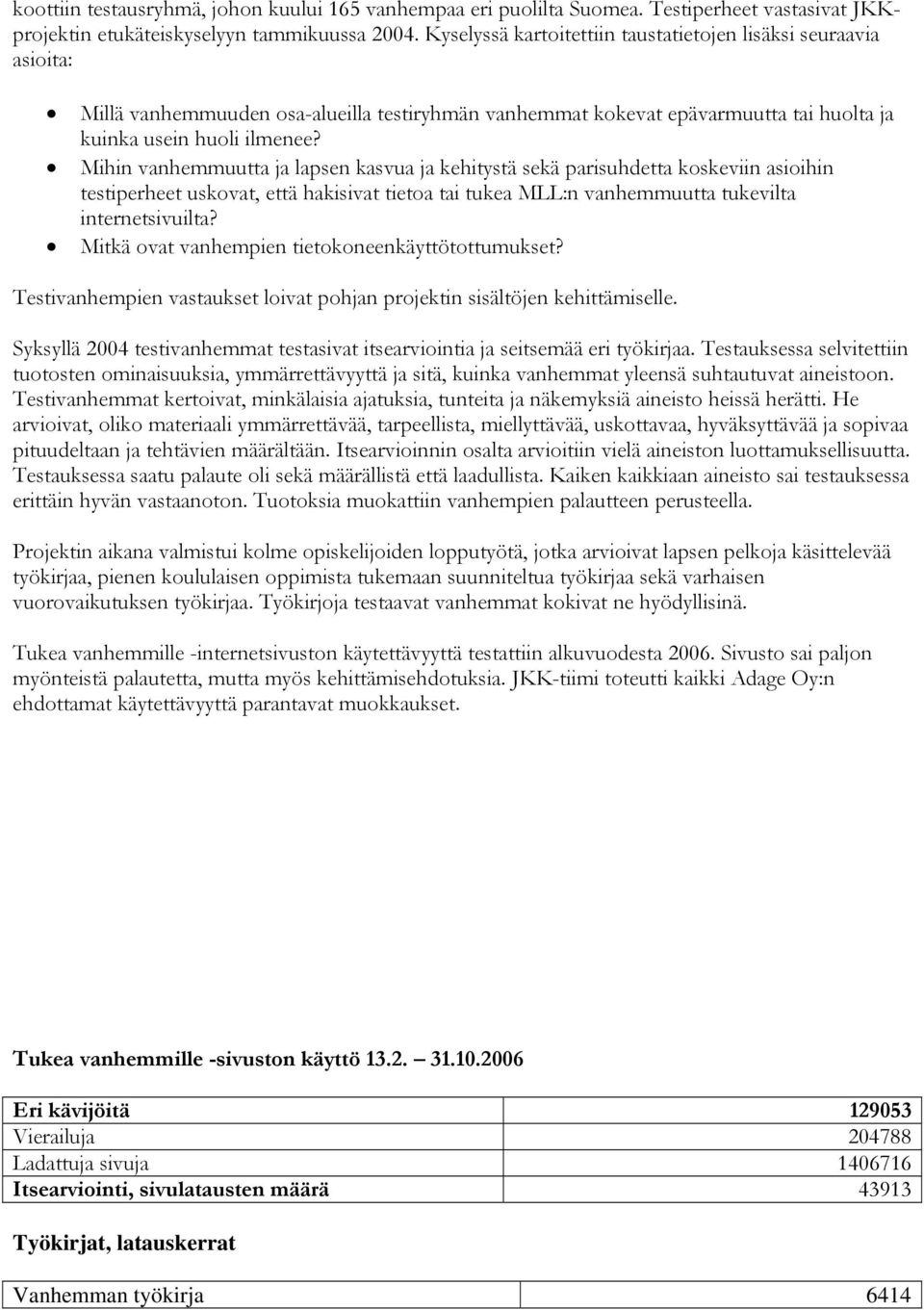 Mihin vanhemmuutta ja lapsen kasvua ja kehitystä sekä parisuhdetta koskeviin asioihin testiperheet uskovat, että hakisivat tietoa tai tukea MLL:n vanhemmuutta tukevilta internetsivuilta?