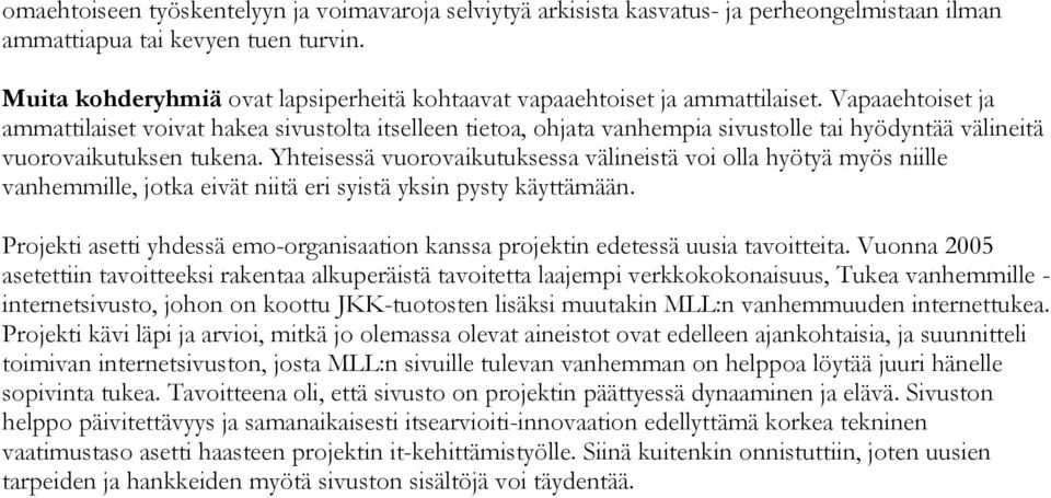 Vapaaehtoiset ja ammattilaiset voivat hakea sivustolta itselleen tietoa, ohjata vanhempia sivustolle tai hyödyntää välineitä vuorovaikutuksen tukena.