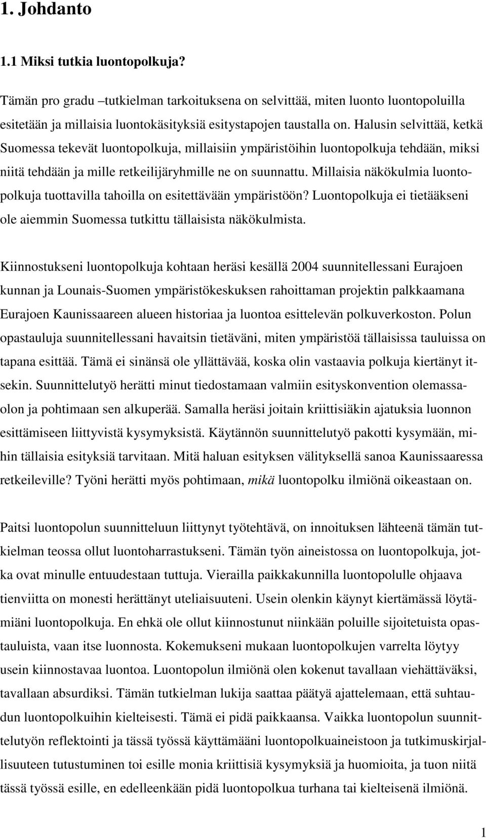 Millaisia näkökulmia luontopolkuja tuottavilla tahoilla on esitettävään ympäristöön? Luontopolkuja ei tietääkseni ole aiemmin Suomessa tutkittu tällaisista näkökulmista.