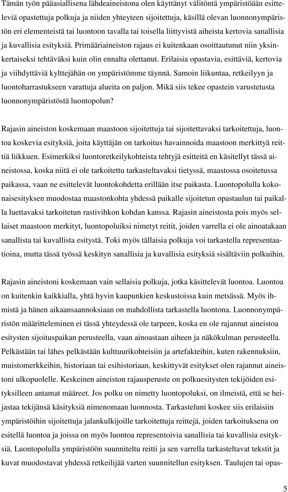 Primääriaineiston rajaus ei kuitenkaan osoittautunut niin yksinkertaiseksi tehtäväksi kuin olin ennalta olettanut.