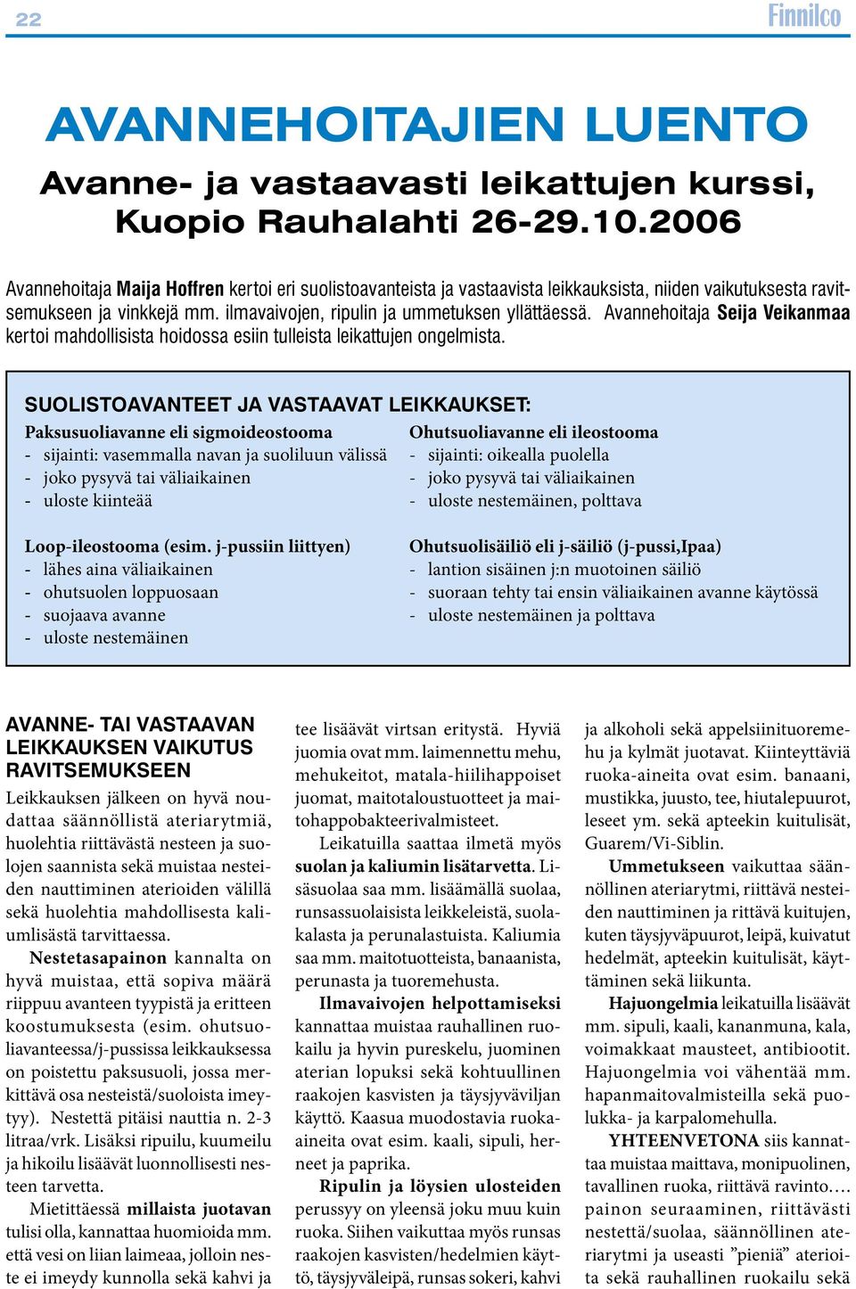 Avannehoitaja Seija Veikanmaa kertoi mahdollisista hoidossa esiin tulleista leikattujen ongelmista.