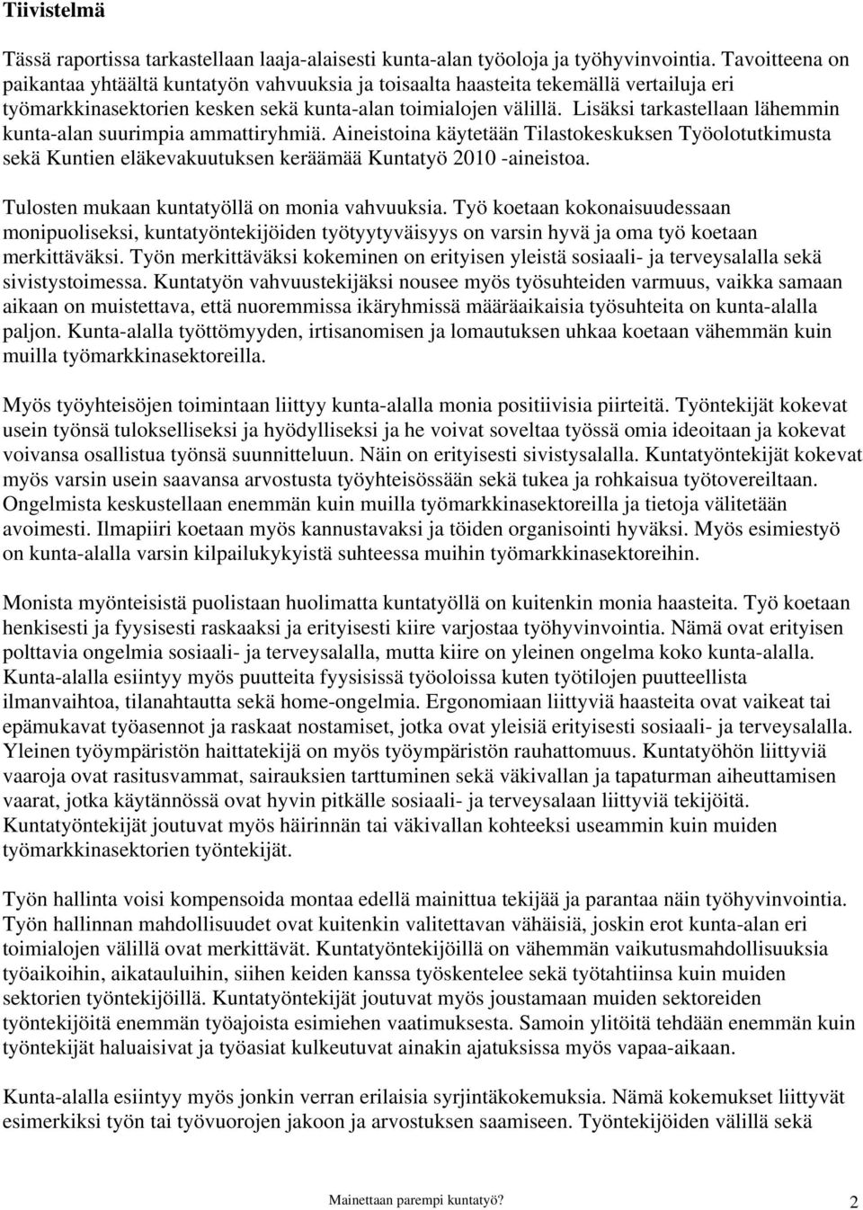 Lisäksi tarkastellaan lähemmin kunta-alan suurimpia ammattiryhmiä. Aineistoina käytetään Tilastokeskuksen Työolotutkimusta sekä Kuntien eläkevakuutuksen keräämää Kuntatyö 2010 -aineistoa.