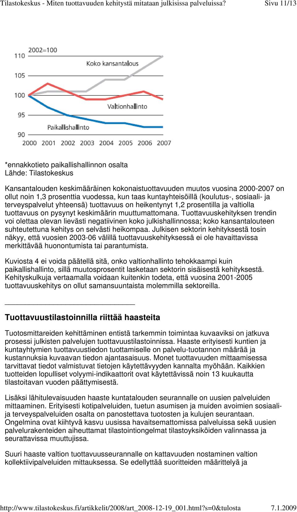 Tuottavuuskehityksen trendin voi olettaa olevan lievästi negatiivinen koko julkishallinnossa; koko kansantalouteen suhteutettuna kehitys on selvästi heikompaa.