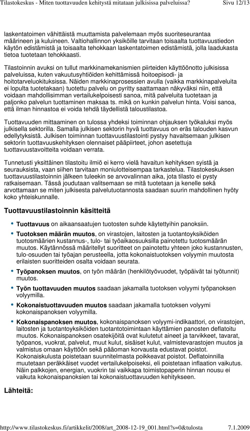 Tilastoinnin avuksi on tullut markkinamekanismien piirteiden käyttöönotto julkisissa palveluissa, kuten vakuutusyhtiöiden kehittämissä hoitoepisodi- ja hoitotarveluokituksissa.