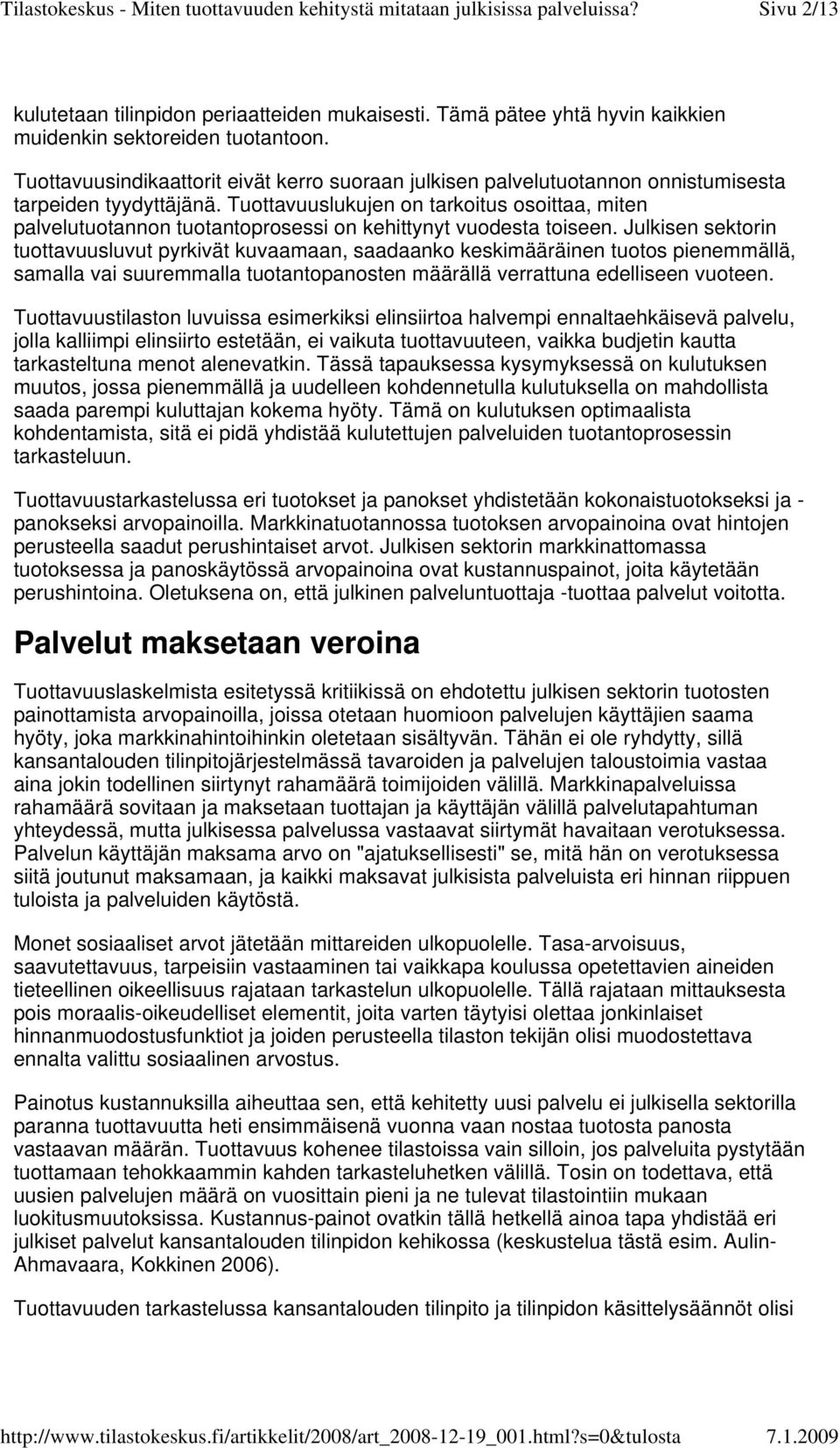 Tuottavuuslukujen on tarkoitus osoittaa, miten palvelutuotannon tuotantoprosessi on kehittynyt vuodesta toiseen.