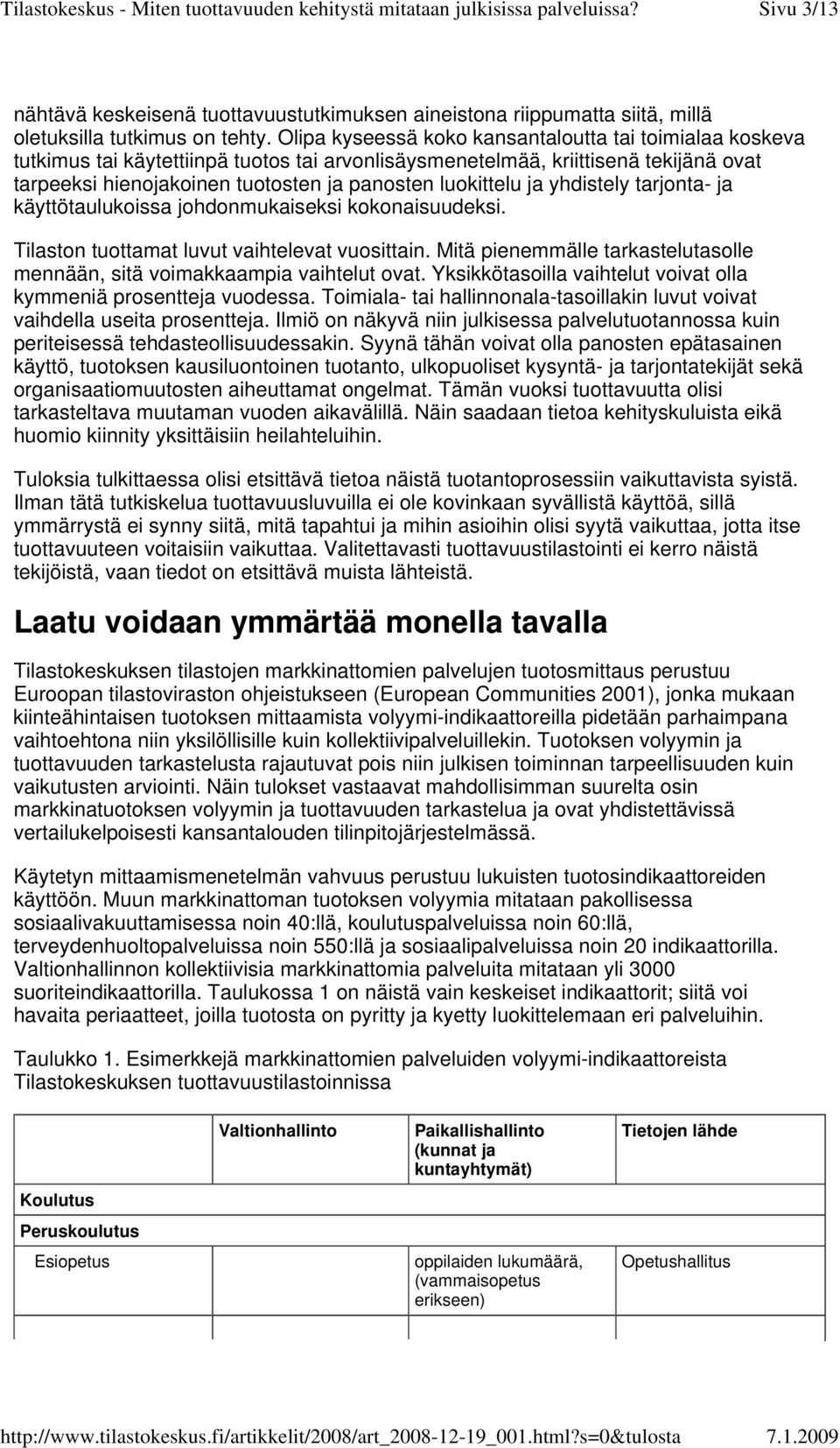 ja yhdistely tarjonta- ja käyttötaulukoissa johdonmukaiseksi kokonaisuudeksi. Tilaston tuottamat luvut vaihtelevat vuosittain.