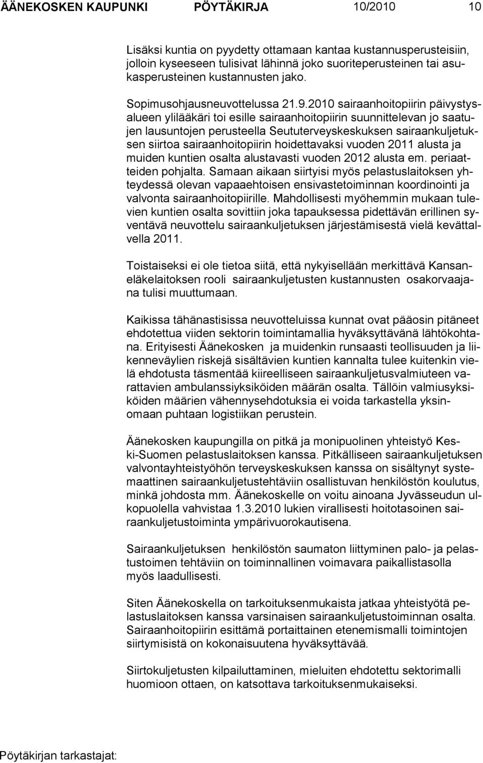 2010 sairaanhoitopiirin päivystysalueen ylilääkäri toi esille sairaanhoitopiirin suunnittelevan jo saatujen lausuntojen perusteella Seututerveyskeskuksen sairaankuljetuksen siirtoa sairaanhoitopiirin