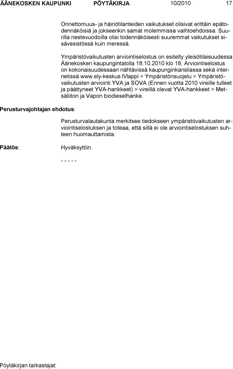 10.2010 klo 18. Ar viointi se los tus on kokonaisuudessaan nähtävissä kaupun gin kans liassa sekä internetissä www.ely-kes kus.