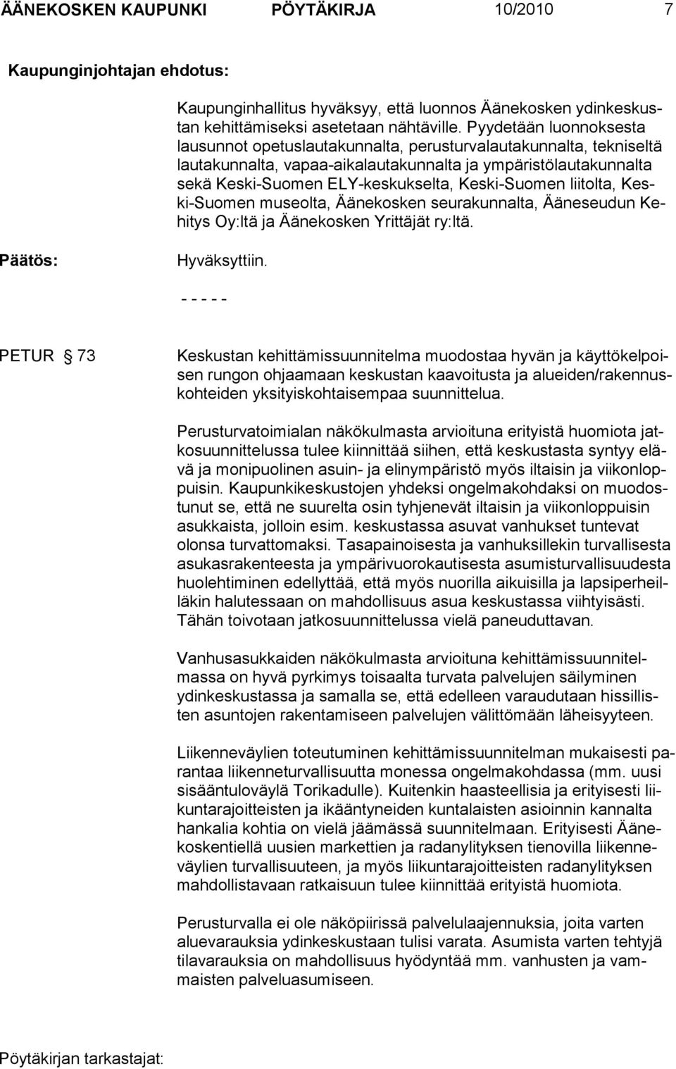 Keski-Suomen liitolta, Keski-Suomen mu seol ta, Ää nekosken seurakunnalta, Ääneseudun Kehitys Oy:ltä ja Ää ne kos ken Yrittäjät ry:ltä. Päätös: Hyväksyttiin.