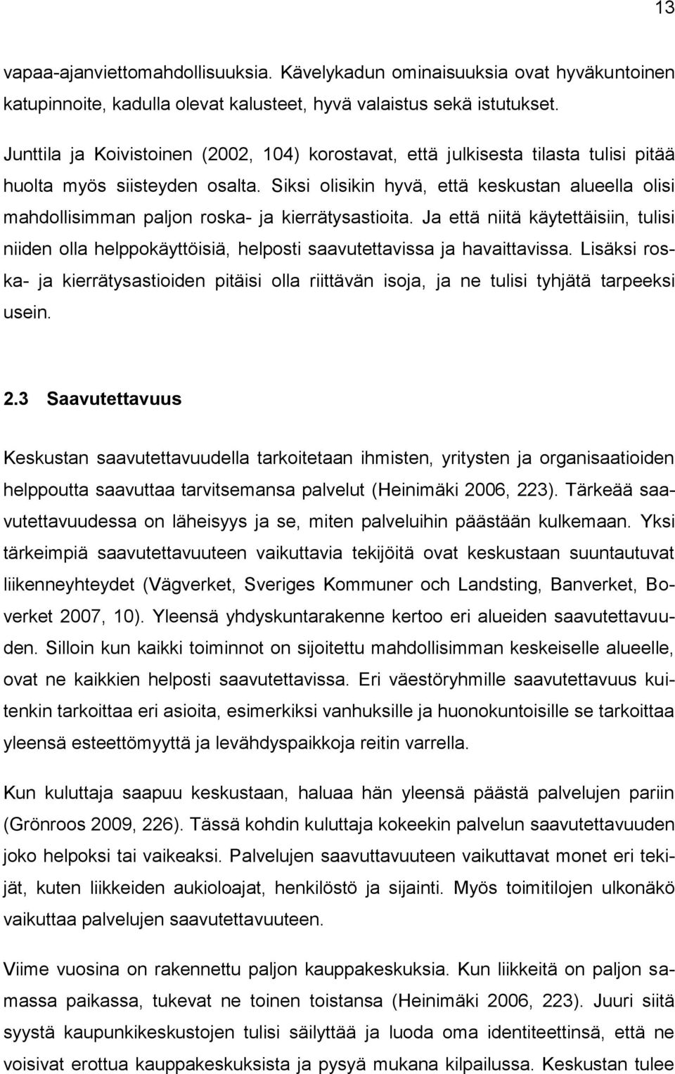 Siksi olisikin hyvä, että keskustan alueella olisi mahdollisimman paljon roska- ja kierrätysastioita.