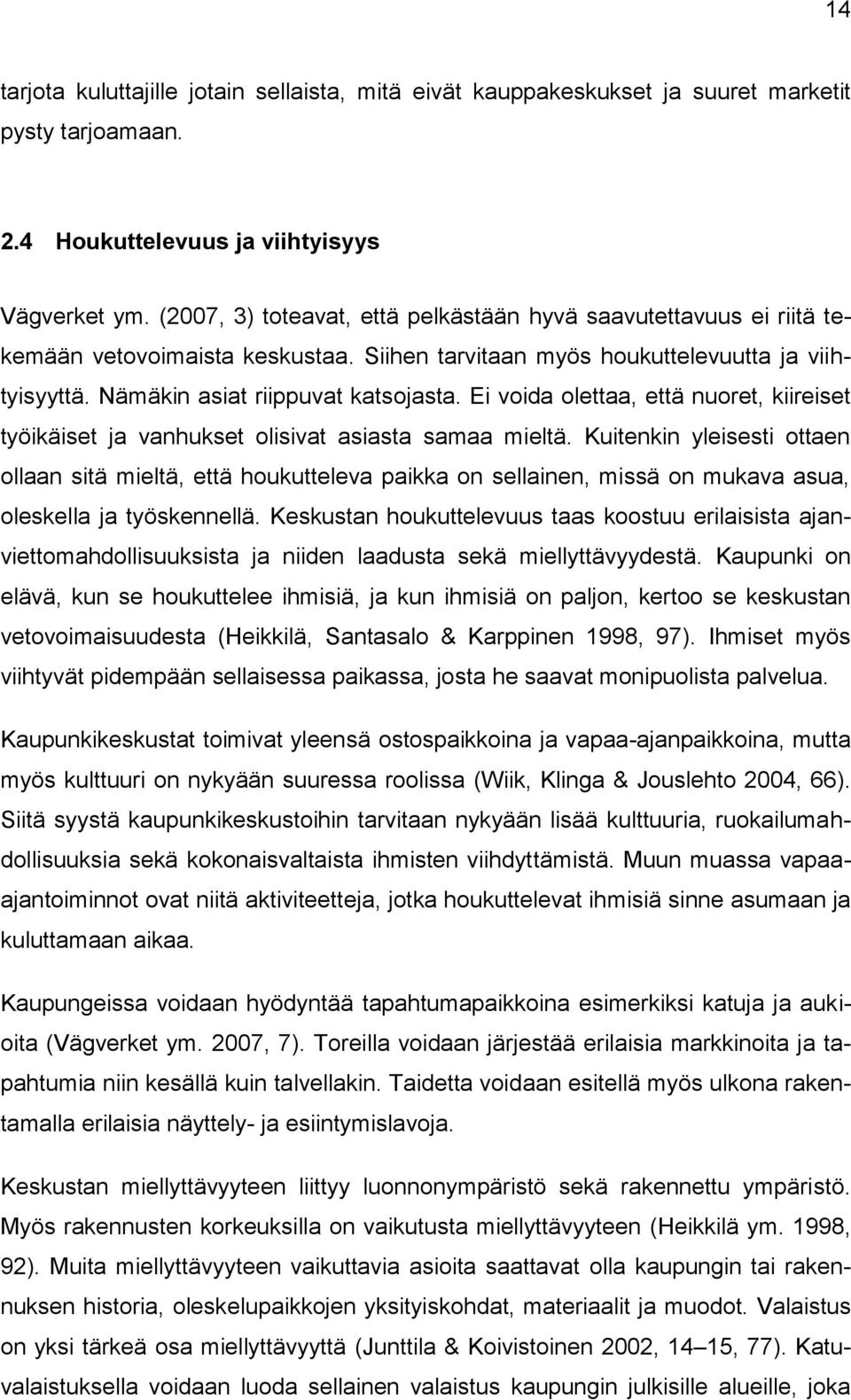 Ei voida olettaa, että nuoret, kiireiset työikäiset ja vanhukset olisivat asiasta samaa mieltä.