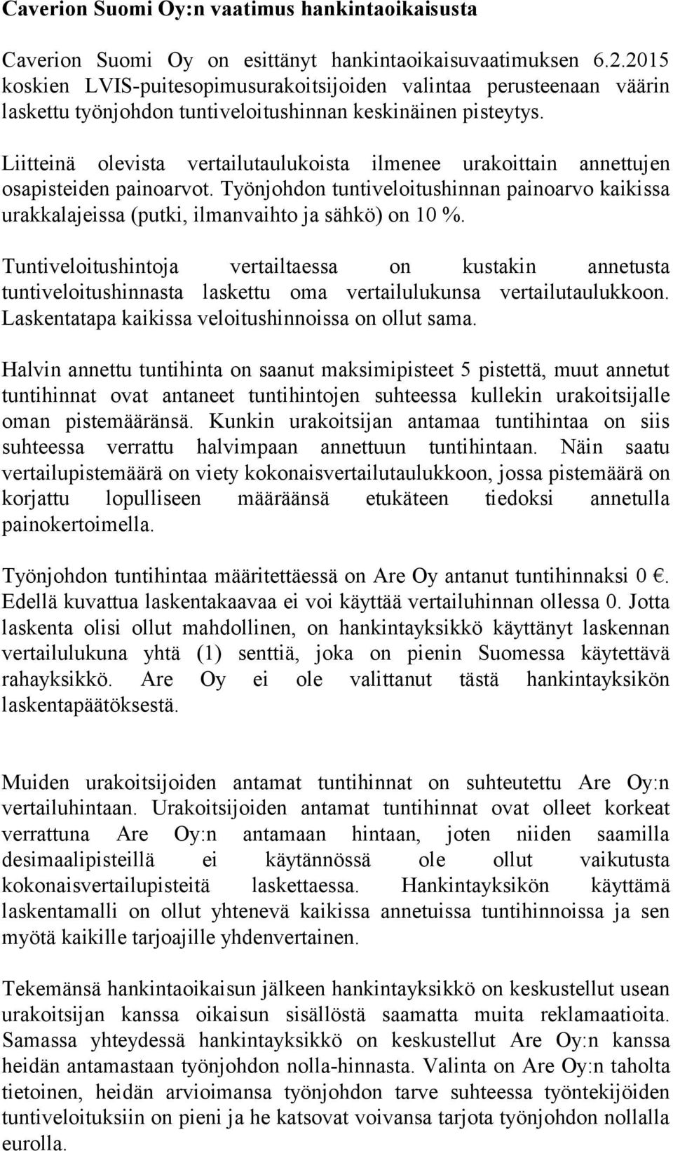 Liitteinä olevista vertailutaulukoista ilmenee urakoittain annettujen osapisteiden painoarvot. Työnjohdon tuntiveloitushinnan painoarvo kaikissa urakkalajeissa (putki, ilmanvaihto ja sähkö) on 10 %.