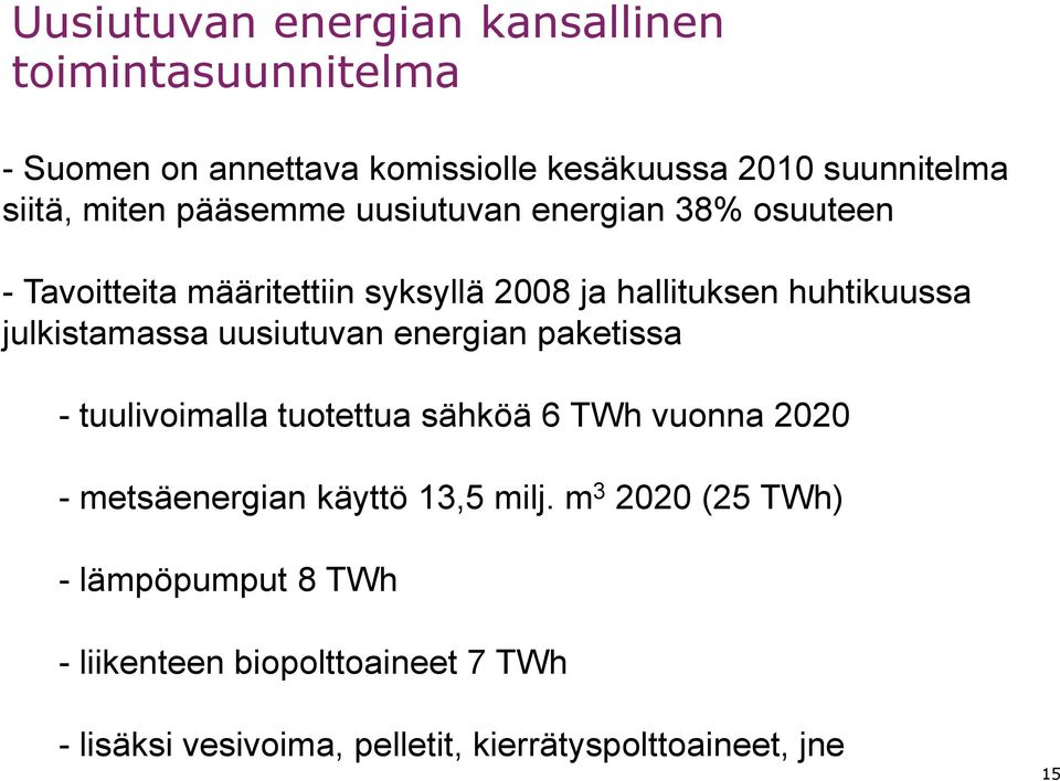 julkistamassa uusiutuvan energian paketissa - tuulivoimalla tuotettua sähköä 6 TWh vuonna 2020 - metsäenergian käyttö 13,5