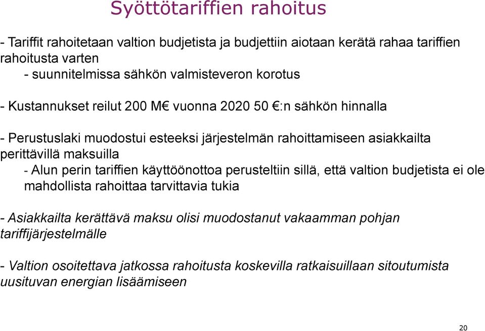 perittävillä maksuilla - Alun perin tariffien käyttöönottoa perusteltiin sillä, että valtion budjetista ei ole mahdollista rahoittaa tarvittavia tukia - Asiakkailta