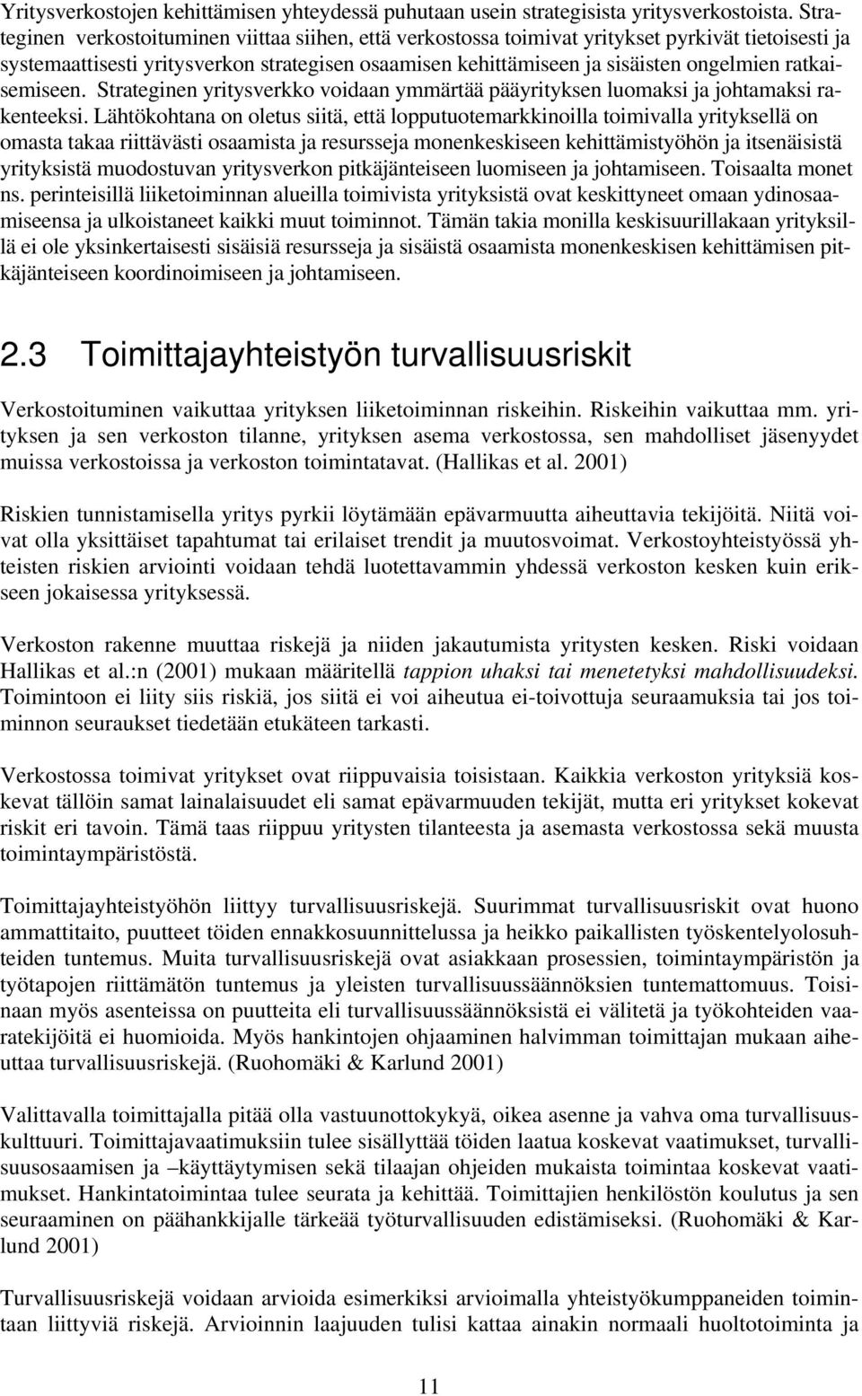 ratkaisemiseen. Strateginen yritysverkko voidaan ymmärtää pääyrityksen luomaksi ja johtamaksi rakenteeksi.