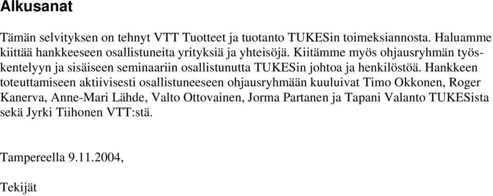 Kiitämme myös ohjausryhmän työskentelyyn ja sisäiseen seminaariin osallistunutta TUKESin johtoa ja henkilöstöä.