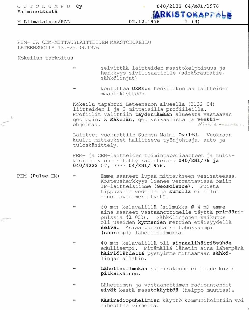 Kokeilu tapahtui Leteensuon alueella (2132 04)! liitteiden 1 ja 2 mittaisilla profiileilla.