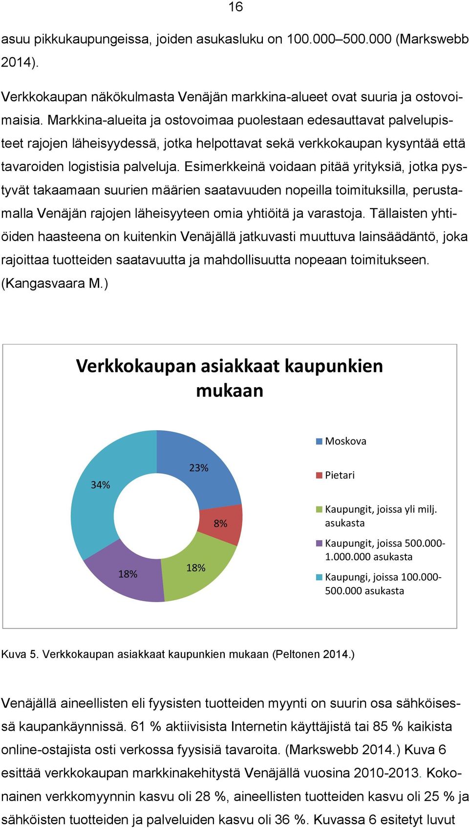 Esimerkkeinä voidaan pitää yrityksiä, jotka pystyvät takaamaan suurien määrien saatavuuden nopeilla toimituksilla, perustamalla Venäjän rajojen läheisyyteen omia yhtiöitä ja varastoja.