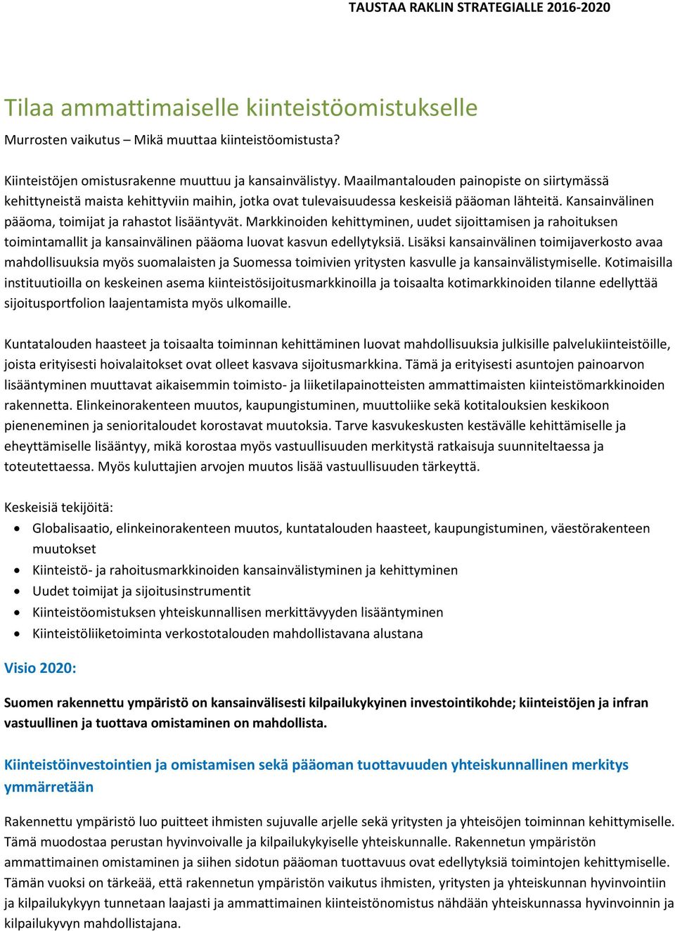 Markkinoiden kehittyminen, uudet sijoittamisen ja rahoituksen toimintamallit ja kansainvälinen pääoma luovat kasvun edellytyksiä.