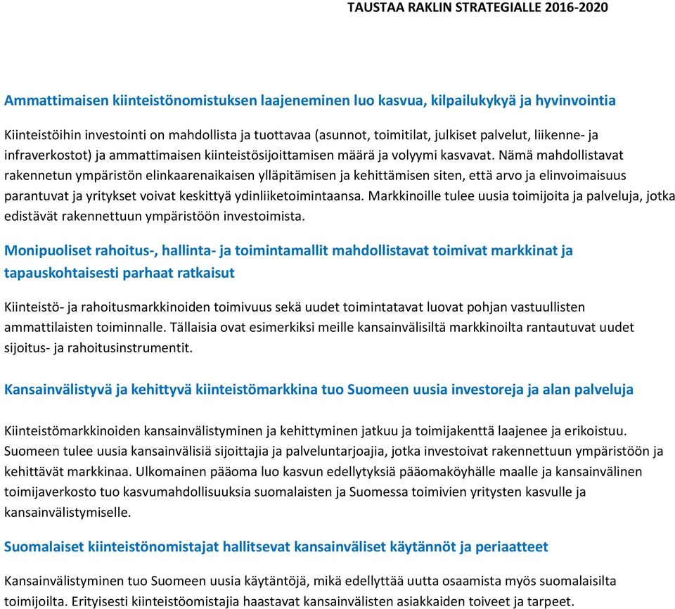 Nämä mahdollistavat rakennetun ympäristön elinkaarenaikaisen ylläpitämisen ja kehittämisen siten, että arvo ja elinvoimaisuus parantuvat ja yritykset voivat keskittyä ydinliiketoimintaansa.