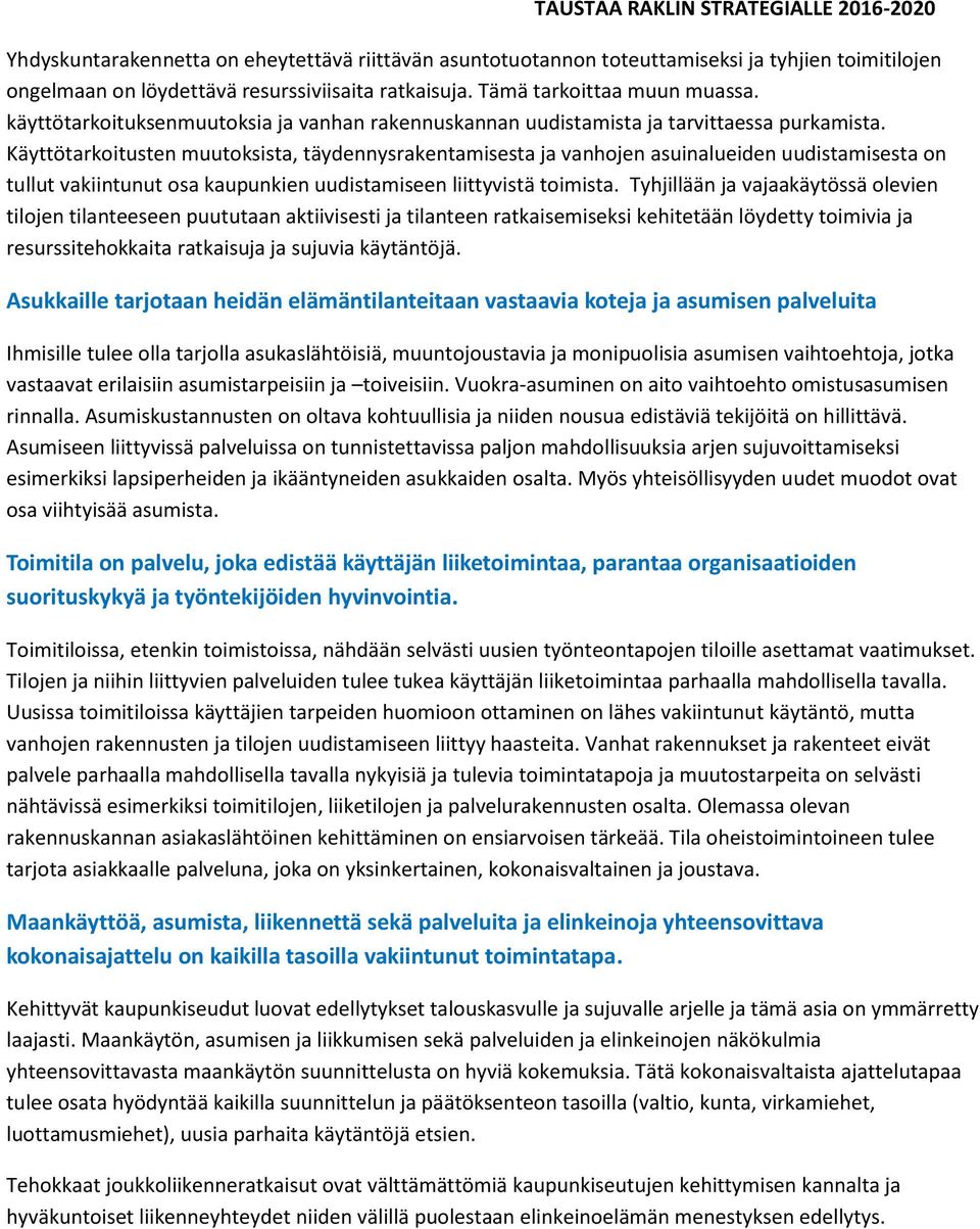Käyttötarkoitusten muutoksista, täydennysrakentamisesta ja vanhojen asuinalueiden uudistamisesta on tullut vakiintunut osa kaupunkien uudistamiseen liittyvistä toimista.