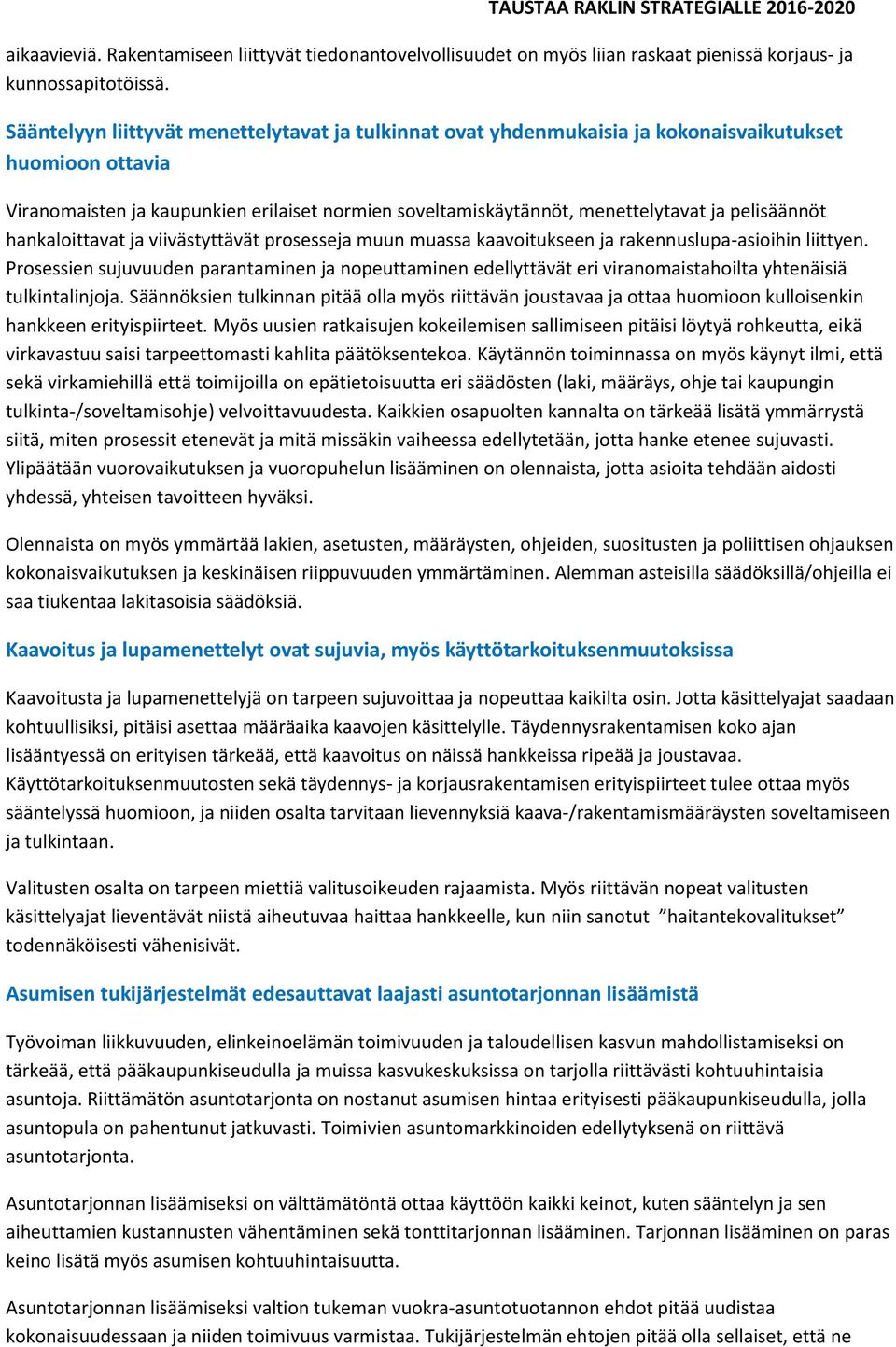 pelisäännöt hankaloittavat ja viivästyttävät prosesseja muun muassa kaavoitukseen ja rakennuslupa-asioihin liittyen.