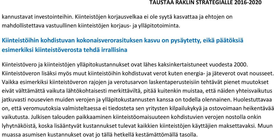 kaksinkertaistuneet vuodesta 2000. Kiinteistöveron lisäksi myös muut kiinteistöihin kohdistuvat verot kuten energia- ja jäteverot ovat nousseet.