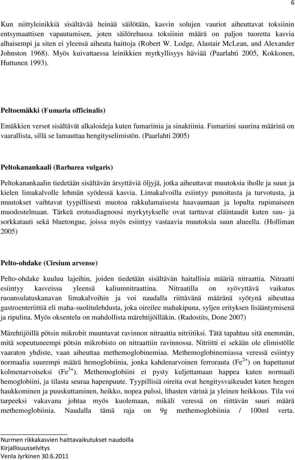 Peltoemäkki (Fumaria officinalis) Emäkkien versot sisältävät alkaloideja kuten fumariinia ja sinaktiinia. Fumariini suurina määrinä on vaarallista, sillä se lamauttaa hengityselimistön.