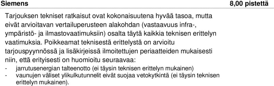 Poikkeamat teknisestä erittelystä on arvioitu tarjouspyynnössä ja lisäkirjeissä ilmoitettujen periaatteiden mukaisesti