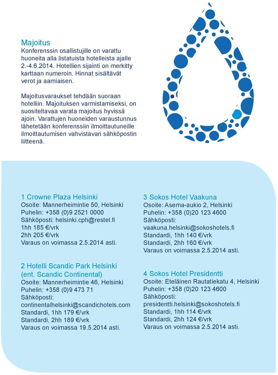 Varattujen huoneiden varaustunnus lähetetään konferenssiin ilmoittautuneille ilmoittautumisen vahvistavan sähköpostin liitteenä.