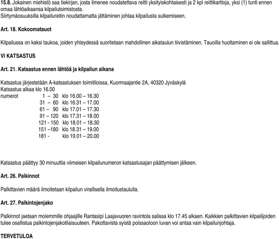 Kokoomatauot Kilpailussa on kaksi taukoa, joiden yhteydessä suoritetaan mahdollinen aikataulun tiivistäminen. Tauoilla huoltaminen ei ole sallittua. VI KATSASTUS Art. 21.