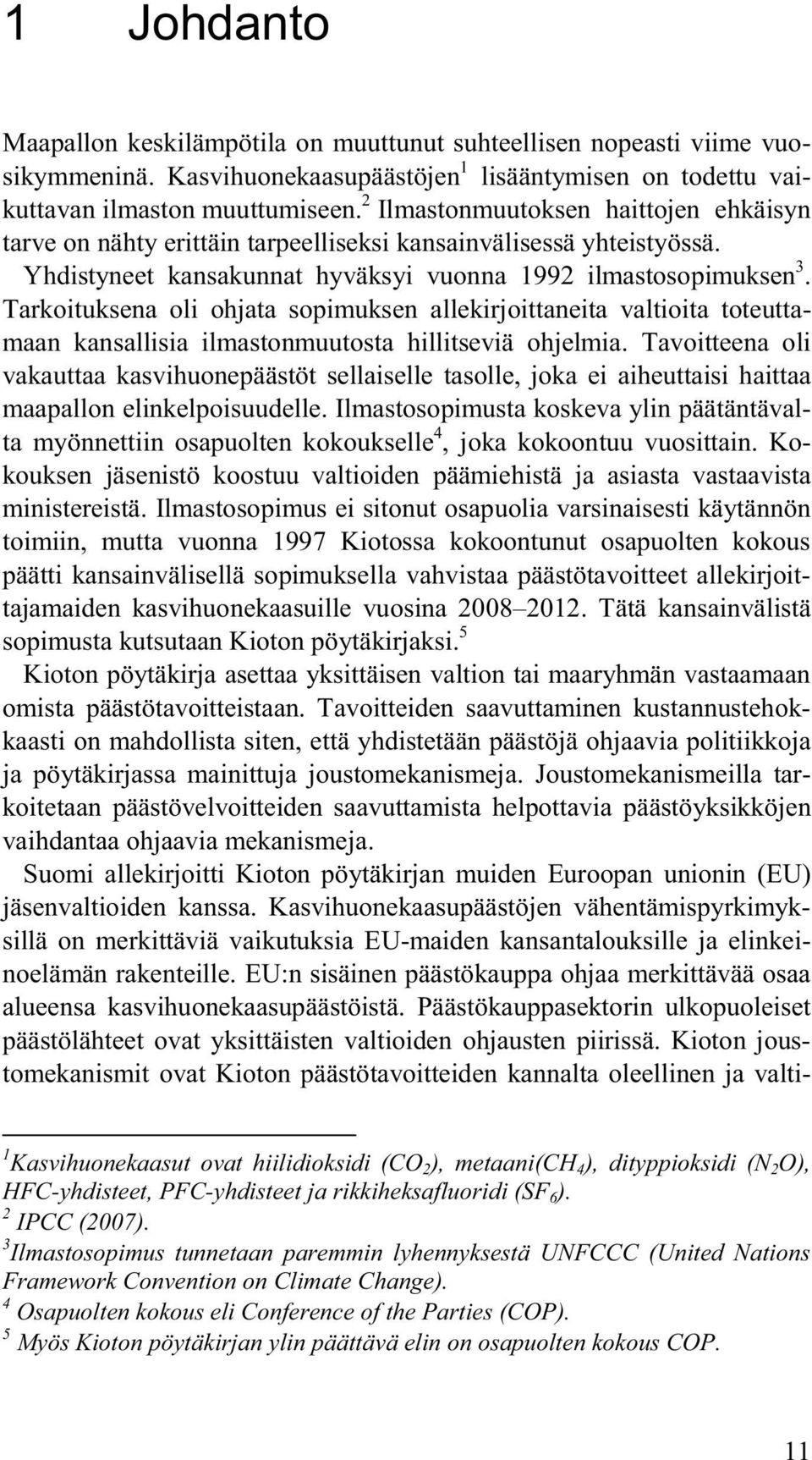 Tarkoituksena oli ohjata sopimuksen allekirjoittaneita valtioita toteuttamaan kansallisia ilmastonmuutosta hillitseviä ohjelmia.