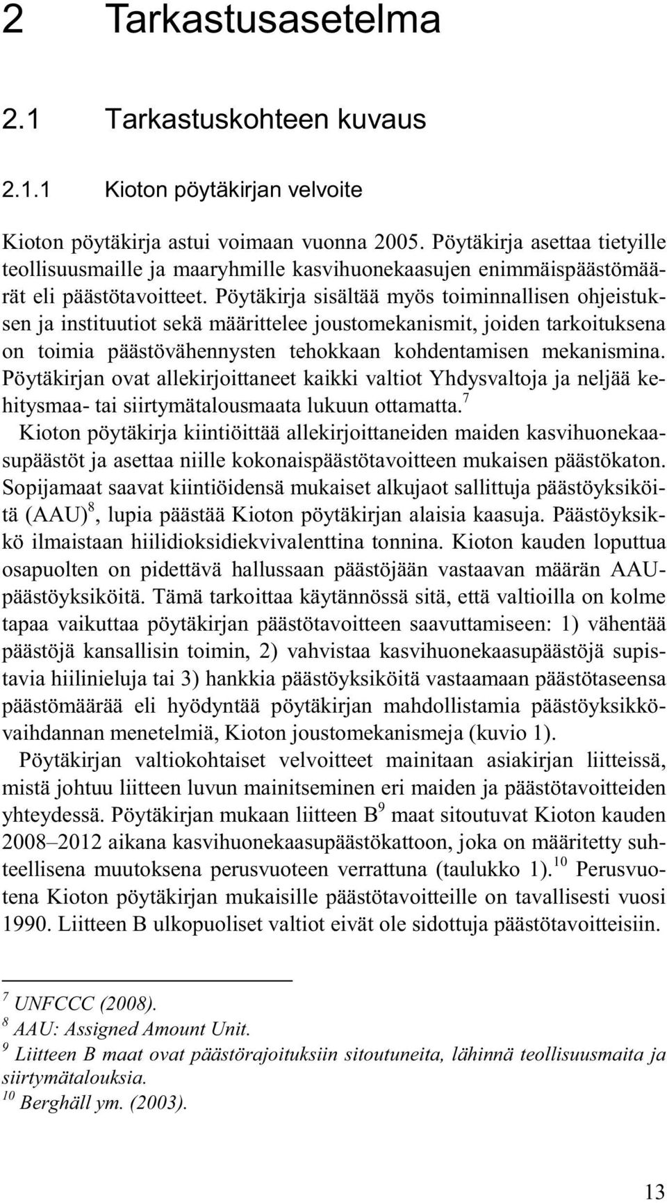 Pöytäkirja sisältää myös toiminnallisen ohjeistuksen ja instituutiot sekä määrittelee joustomekanismit, joiden tarkoituksena on toimia päästövähennysten tehokkaan kohdentamisen mekanismina.