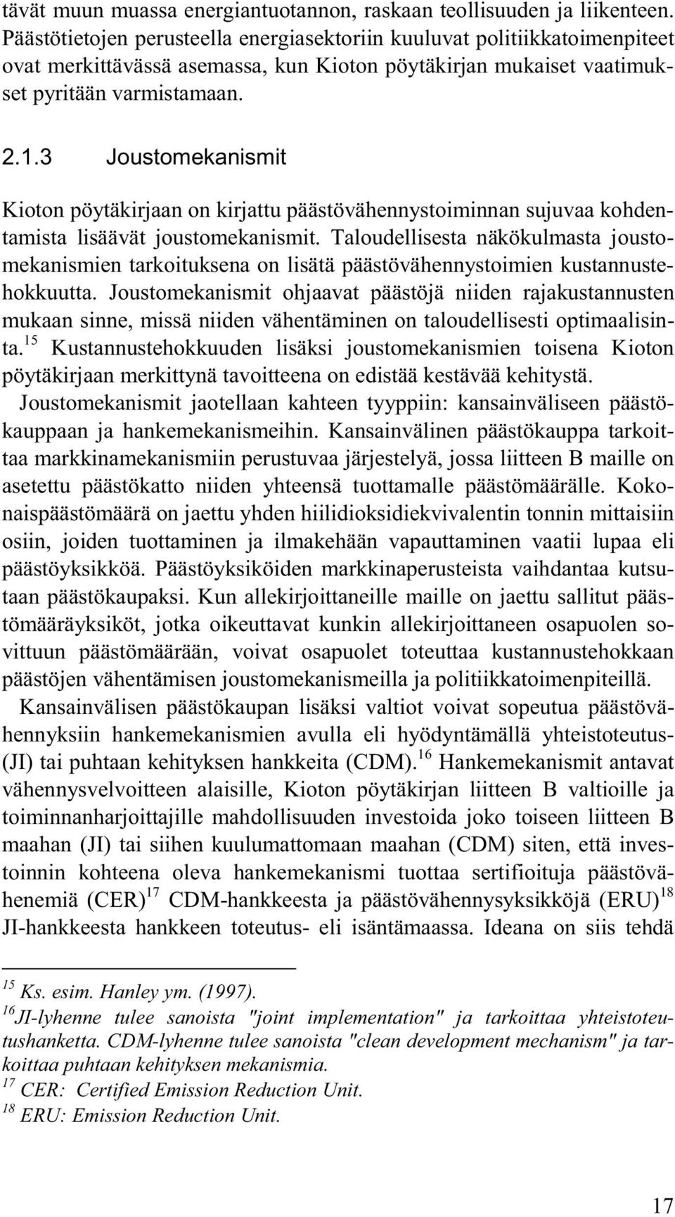 3 Joustomekanismit Kioton pöytäkirjaan on kirjattu päästövähennystoiminnan sujuvaa kohdentamista lisäävät joustomekanismit.